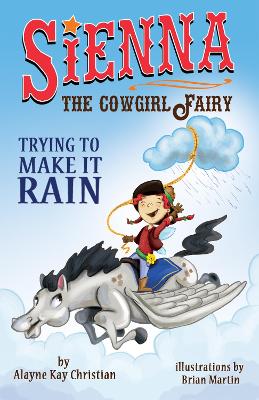 Sienna, the Cowgirl Fairy: Trying to Make it Rain - Second Edition