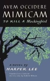 Avem Occidere Mimicam: To Kill A Mockingbird Translated into Latin