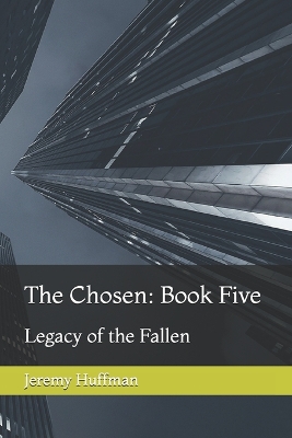 The Chosen: Book Five: Legacy of the Fallen