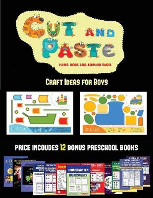 Craft Ideas for Boys (Cut and Paste Planes, Trains, Cars, Boats, and Trucks): 20 full-color kindergarten cut and paste activity sheets designed to develop visuo-perceptive skills in preschool children. The price of this book includes 12 printable PDF kind