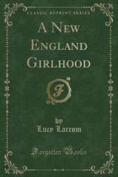 A New England Girlhood (Classic Reprint)