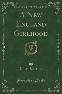 A New England Girlhood (Classic Reprint)