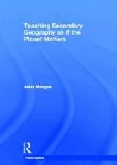 Teaching Secondary Geography as if the Planet Matters