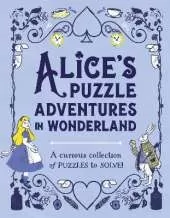 Alice's Puzzle Adventures in Wonderland: A Curious Collection of Puzzles to Solve!