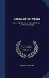 School of the Woods: Some Life Studies of Animal Instincts and Animal Training