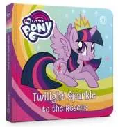My Little Pony: Twilight Sparkle to the Rescue: Board Book