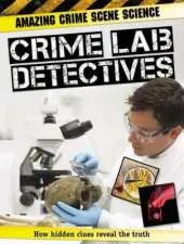 Amazing Crime Scene Science: Crime Lab Detectives