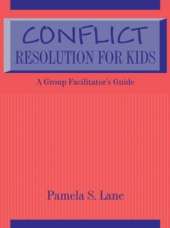 Conflict Resolution For Kids: A Group Facilitator's Guide