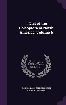 ... List of the Coleoptera of North America, Volume 6