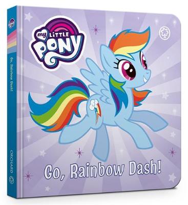My Little Pony: Go, Rainbow Dash!: Board Book