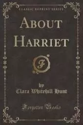 About Harriet (Classic Reprint)