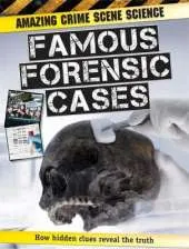 Amazing Crime Scene Science: Famous Forensic Cases