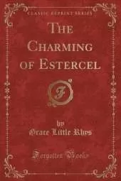 The Charming of Estercel (Classic Reprint)