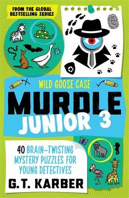 Murdle Junior 3: Wild Goose Case: 40 Brain-Twisting Mystery Puzzles for Young Detectives