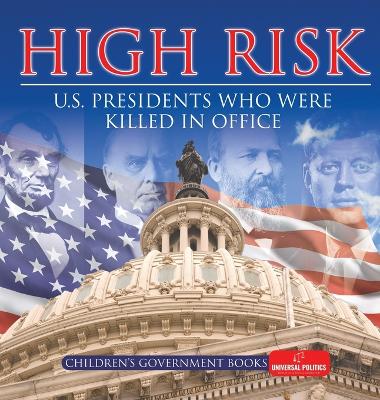 High Risk: U.S. Presidents who were Killed in Office Children's Government Books