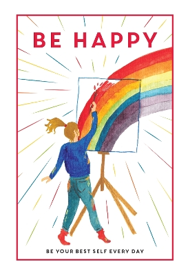 Be Happy: Be Your Best Self Every Day