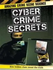 Amazing Crime Scene Science: Cyber Crime Secrets