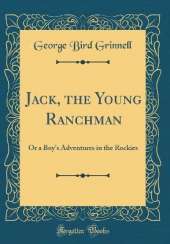 Jack, the Young Ranchman: Or a Boy's Adventures in the Rockies (Classic Reprint)
