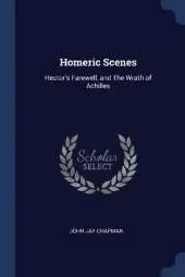 Homeric Scenes: Hector's Farewell, and The Wrath of Achilles