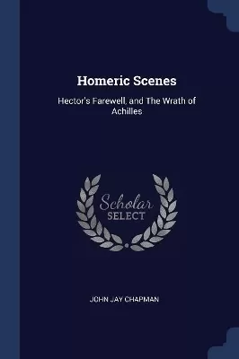 Homeric Scenes: Hector's Farewell, and The Wrath of Achilles