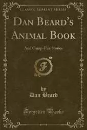 Dan Beard's Animal Book: And Camp-Fire Stories (Classic Reprint)