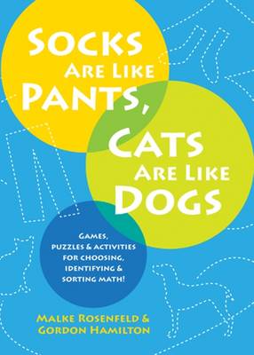Socks Are Like Pants, Cats Are Like Dogs: Games, Puzzles, and Activities for Choosing, Identifying, and Sorting Math