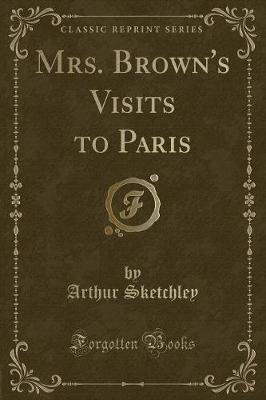 Mrs. Brown's Visits to Paris (Classic Reprint)