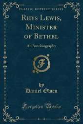 Rhys Lewis, Minister of Bethel: An Autobiography (Classic Reprint)