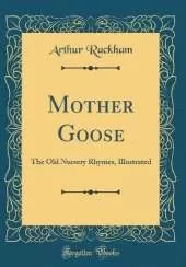 Mother Goose: The Old Nursery Rhymes, Illustrated (Classic Reprint)