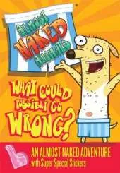 Almost Naked Animals: 1: What Could Possibly Go Wrong?