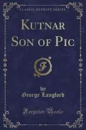 Kutnar Son of Pic (Classic Reprint)