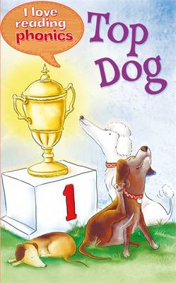 I Love Reading Phonics Level 1: Top Dog