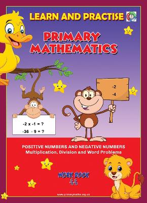 LEARN AND PRACTISE,   PRIMARY MATHEMATICS,   WORKBOOK  ~ 44: POSITIVE NUMBERS AND NEGATIVE NUMBERS - Multiplication, Division and Word Problems