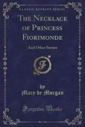 The Necklace of Princess Fiorimonde: And Other Stories (Classic Reprint)