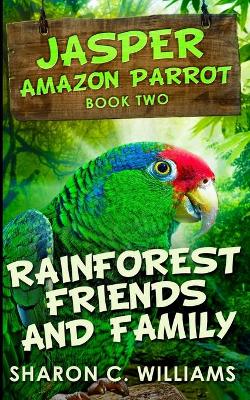 Rainforest Friends And Family (Jasper - Amazon Parrot Book 2)