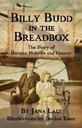 Billy Budd In The Breadbox: The Story of Herman Melville and Eleanor