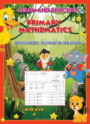 LEARN AND PRACTISE,   PRIMARY MATHEMATICS,   WORKBOOK  ~ 42: DECIMAL NUMBERS  - Multiplication and Division