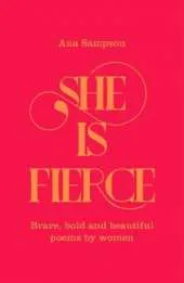 She is Fierce: Brave, Bold  and Beautiful Poems by Women