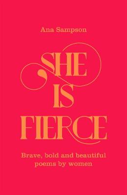 She is Fierce: Brave, Bold  and Beautiful Poems by Women