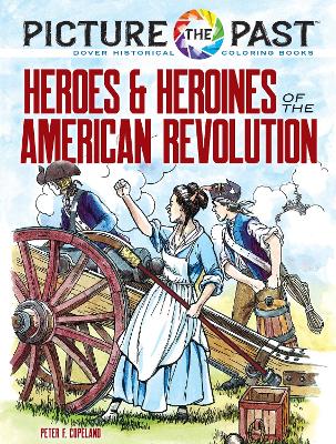 Picture the Past™: Heroes and Heroines of the American Revolution: Historical Coloring Book