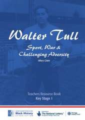 Walter Tull: Key Stage 1 Teaching Pack: Sport, War and Challenging Adversity