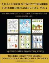 Kindergarten Homework Sheets (A full color activity workbook for children aged 4 to 5 - Vol 4): This book contains 30 full color activity sheets for children aged 4 to 5