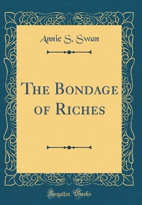 The Bondage of Riches (Classic Reprint)