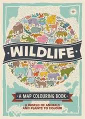 Wildlife: A Map Colouring Book: A World of Animals and Plants to Colour