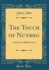 The Touch of Nutmeg: And More Unlikely Stories (Classic Reprint)