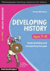 Developing History Ages 7-8: Understanding and Interpreting the Past
