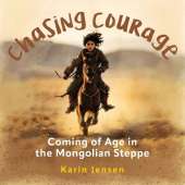 Chasing Courage: Coming of Age in the Mongolian Steppe