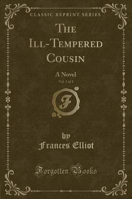 The Ill-Tempered Cousin, Vol. 3 of 3: A Novel (Classic Reprint)