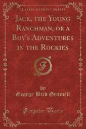 Jack, the Young Ranchman, or a Boy's Adventures in the Rockies (Classic Reprint)