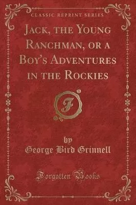 Jack, the Young Ranchman, or a Boy's Adventures in the Rockies (Classic Reprint)